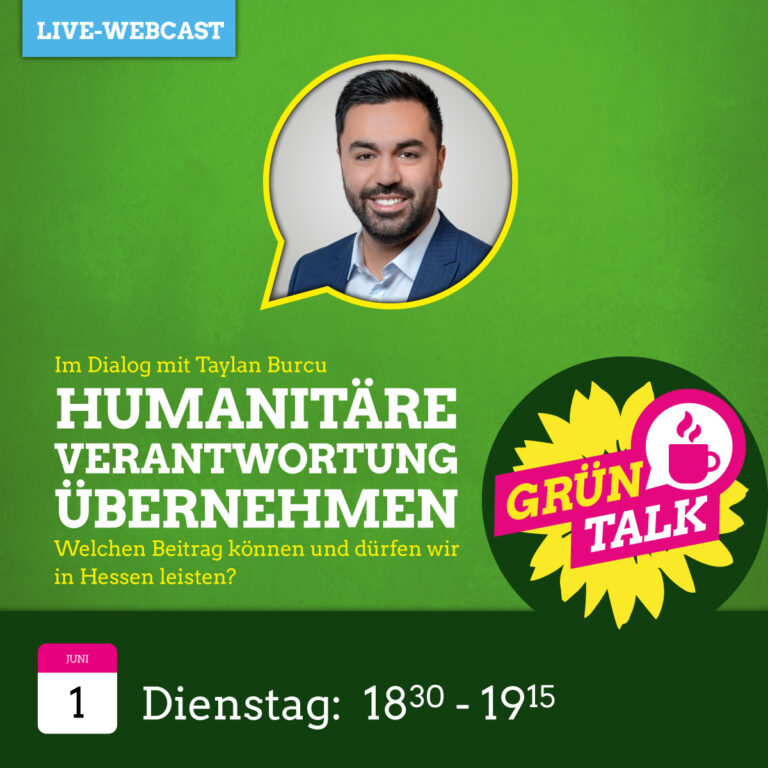 Mein GRÜNTalk „Humanitäre Verantwortung übernehmen – welchen Beitrag können und dürfen wir in Hessen leisten?“